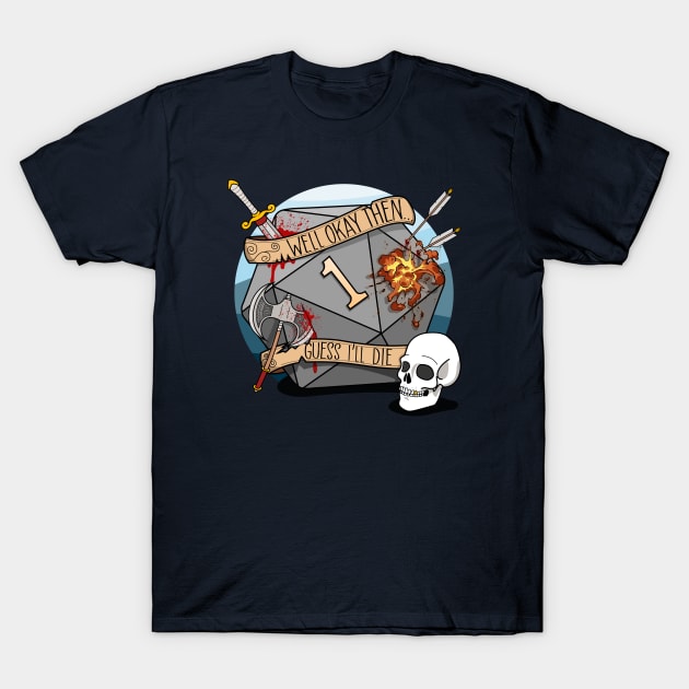 Guess I'll Die - DnD Dungeons & Dragons D&D T-Shirt by Glassstaff